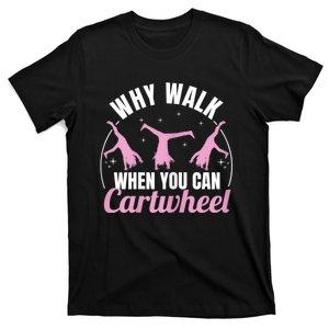 Why Walk When You Can Cartwheel Gymnastics Gymnast T-Shirt