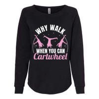 Why Walk When You Can Cartwheel Gymnastics Gymnast Womens California Wash Sweatshirt