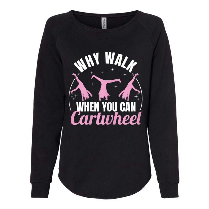 Why Walk When You Can Cartwheel Gymnastics Gymnast Womens California Wash Sweatshirt