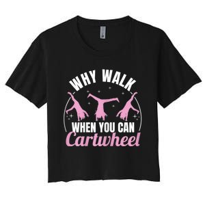 Why Walk When You Can Cartwheel Gymnastics Gymnast Women's Crop Top Tee