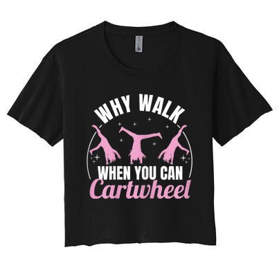 Why Walk When You Can Cartwheel Gymnastics Gymnast Women's Crop Top Tee