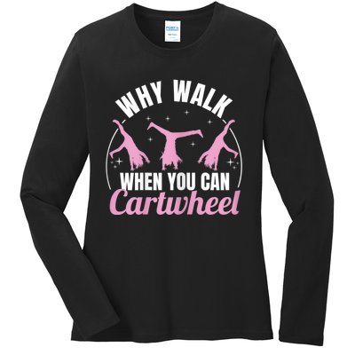 Why Walk When You Can Cartwheel Gymnastics Gymnast Ladies Long Sleeve Shirt