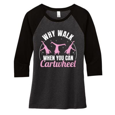 Why Walk When You Can Cartwheel Gymnastics Gymnast Women's Tri-Blend 3/4-Sleeve Raglan Shirt