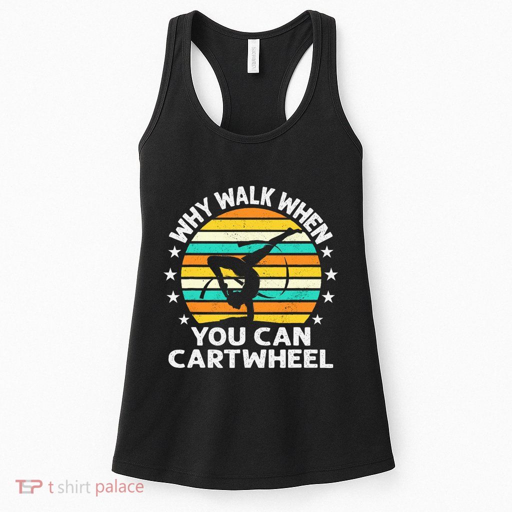 Why Walk When You Cartwheel Gymnastics Women Womens Tank Top