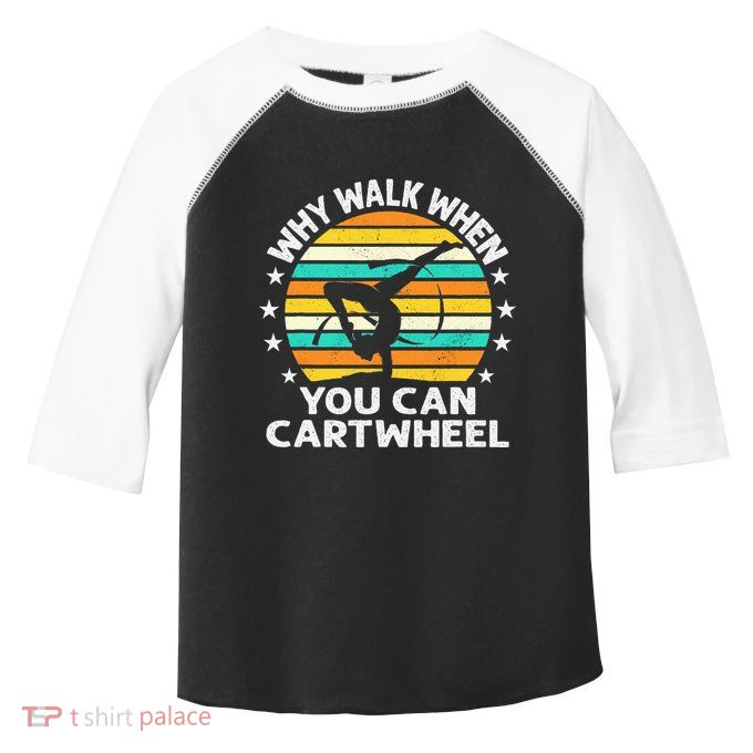 Why Walk When You Cartwheel Gymnastics Women Toddler Fine Jersey T-Shirt