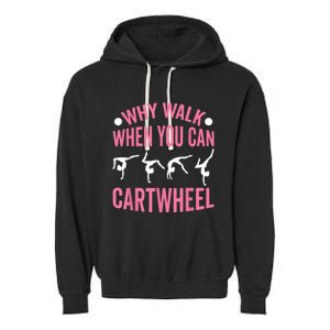 Why Walk When You Can Cartwheel Gymnastics Gymnast Garment-Dyed Fleece Hoodie