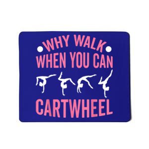 Why Walk When You Can Cartwheel Gymnastics Gymnast Mousepad