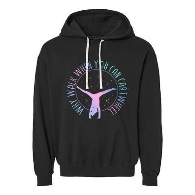 Why Walk When You Can Cartwheel Gymnast Gymnastic Garment-Dyed Fleece Hoodie