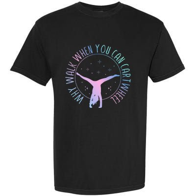 Why Walk When You Can Cartwheel Gymnast Gymnastic Garment-Dyed Heavyweight T-Shirt