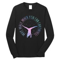 Why Walk When You Can Cartwheel Gymnast Gymnastic Long Sleeve Shirt