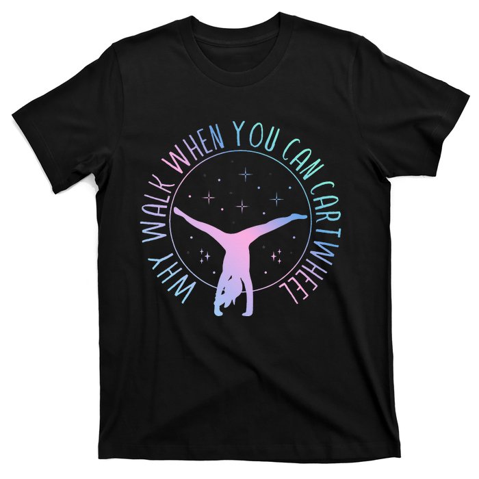 Why Walk When You Can Cartwheel Gymnast Gymnastic T-Shirt