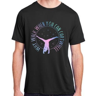 Why Walk When You Can Cartwheel Gymnast Gymnastic Adult ChromaSoft Performance T-Shirt