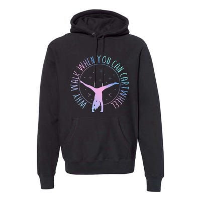 Why Walk When You Can Cartwheel Gymnast Gymnastic Premium Hoodie