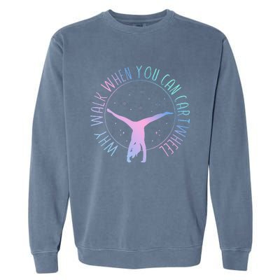 Why Walk When You Can Cartwheel Gymnast Gymnastic Garment-Dyed Sweatshirt