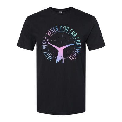 Why Walk When You Can Cartwheel Gymnast Gymnastic Softstyle CVC T-Shirt