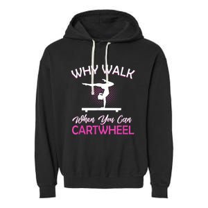 Why Walk When You Can Cartwheel Gymnastics Gymnast Garment-Dyed Fleece Hoodie