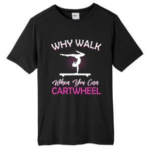 Why Walk When You Can Cartwheel Gymnastics Gymnast Tall Fusion ChromaSoft Performance T-Shirt