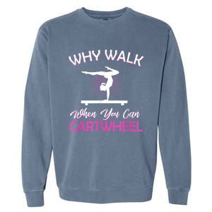 Why Walk When You Can Cartwheel Gymnastics Gymnast Garment-Dyed Sweatshirt