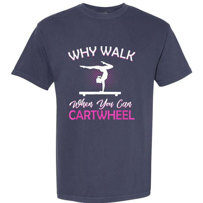 Why Walk When You Can Cartwheel Gymnastics Gymnast Garment-Dyed Heavyweight T-Shirt