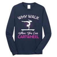 Why Walk When You Can Cartwheel Gymnastics Gymnast Long Sleeve Shirt