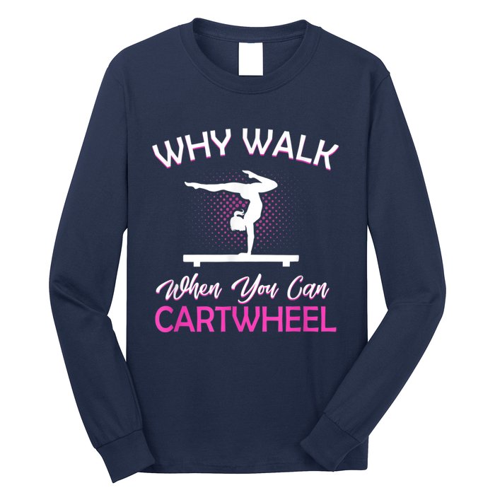 Why Walk When You Can Cartwheel Gymnastics Gymnast Long Sleeve Shirt