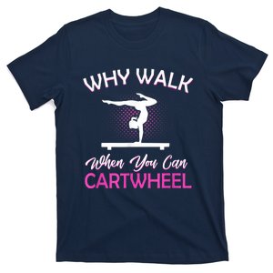 Why Walk When You Can Cartwheel Gymnastics Gymnast T-Shirt