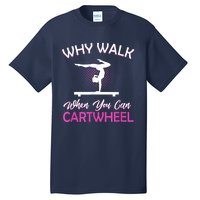 Why Walk When You Can Cartwheel Gymnastics Gymnast Tall T-Shirt