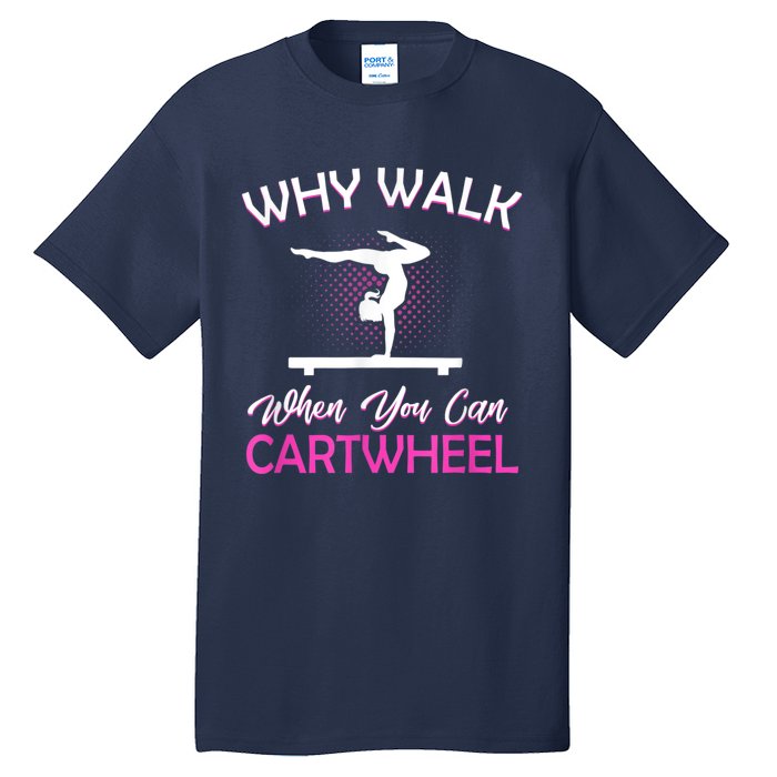 Why Walk When You Can Cartwheel Gymnastics Gymnast Tall T-Shirt