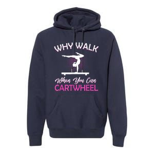 Why Walk When You Can Cartwheel Gymnastics Gymnast Premium Hoodie