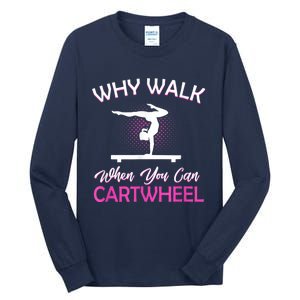 Why Walk When You Can Cartwheel Gymnastics Gymnast Tall Long Sleeve T-Shirt