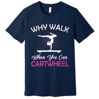 Why Walk When You Can Cartwheel Gymnastics Gymnast Premium T-Shirt