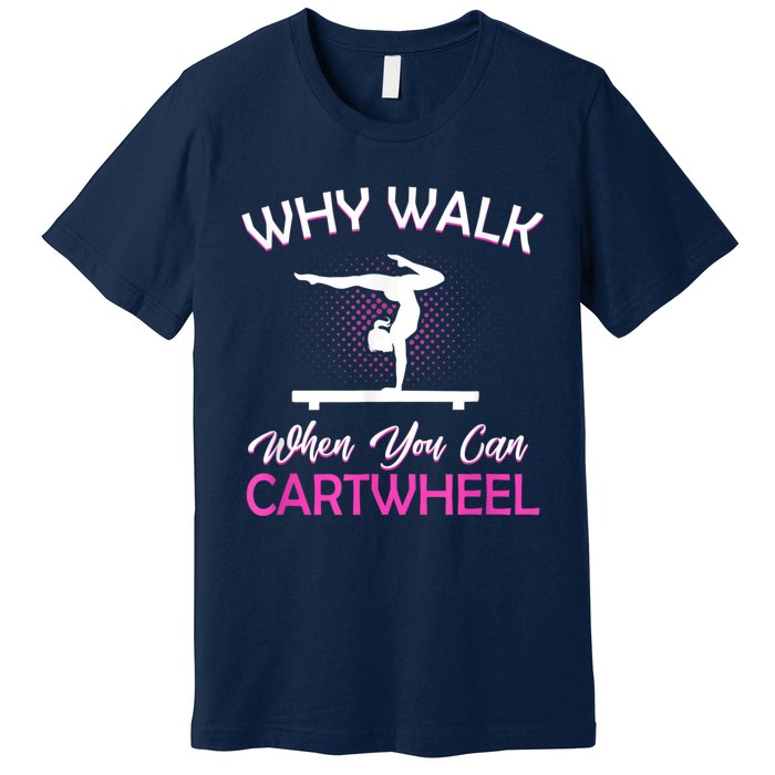 Why Walk When You Can Cartwheel Gymnastics Gymnast Premium T-Shirt