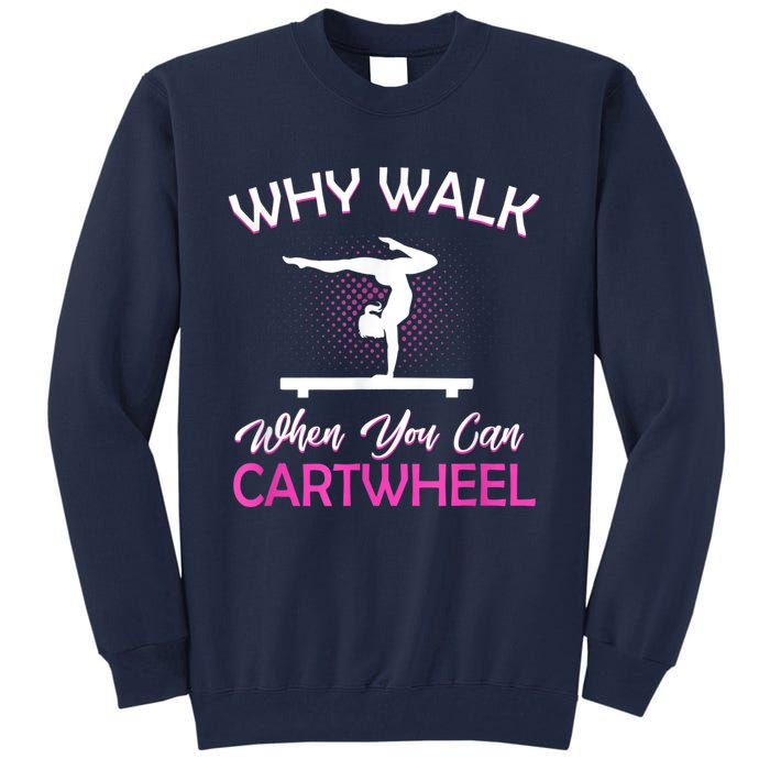 Why Walk When You Can Cartwheel Gymnastics Gymnast Tall Sweatshirt