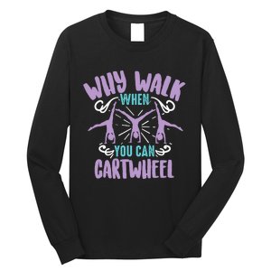 Why Walk When You Can Cartwheel | Tumbling Funny Girl Gift Long Sleeve Shirt