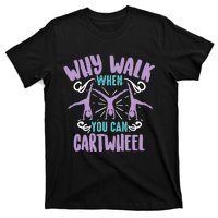 Why Walk When You Can Cartwheel | Tumbling Funny Girl Gift T-Shirt