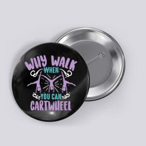 Why Walk When You Can Cartwheel | Tumbling Funny Girl Gift Button