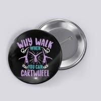 Why Walk When You Can Cartwheel | Tumbling Funny Girl Gift Button