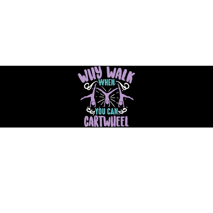 Why Walk When You Can Cartwheel | Tumbling Funny Girl Gift Bumper Sticker