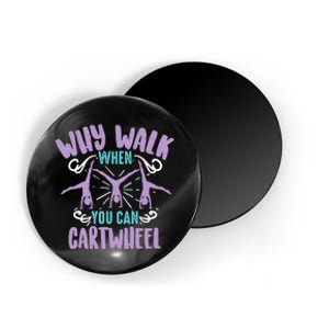 Why Walk When You Can Cartwheel | Tumbling Funny Girl Gift Magnet