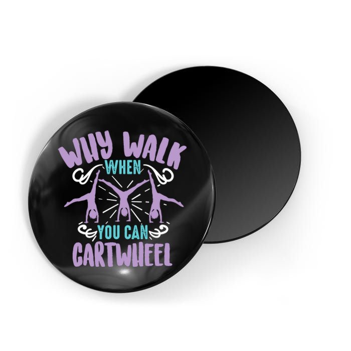 Why Walk When You Can Cartwheel | Tumbling Funny Girl Gift Magnet