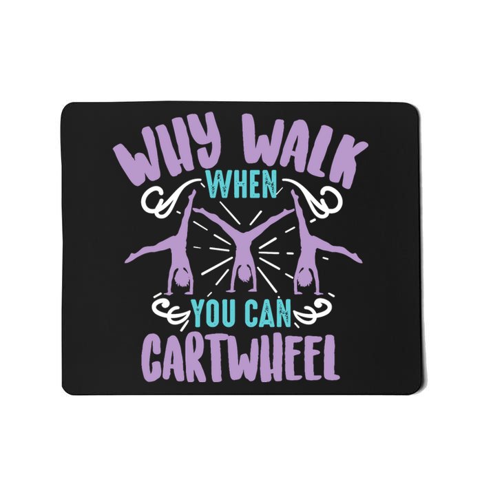 Why Walk When You Can Cartwheel | Tumbling Funny Girl Gift Mousepad