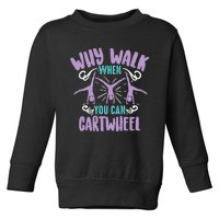 Why Walk When You Can Cartwheel | Tumbling Funny Girl Gift Toddler Sweatshirt