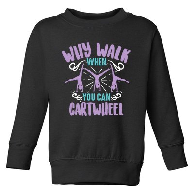 Why Walk When You Can Cartwheel | Tumbling Funny Girl Gift Toddler Sweatshirt