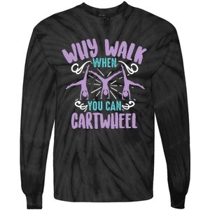 Why Walk When You Can Cartwheel | Tumbling Funny Girl Gift Tie-Dye Long Sleeve Shirt