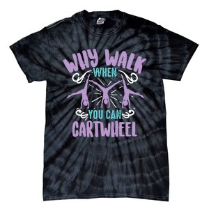 Why Walk When You Can Cartwheel | Tumbling Funny Girl Gift Tie-Dye T-Shirt