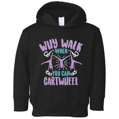 Why Walk When You Can Cartwheel | Tumbling Funny Girl Gift Toddler Hoodie