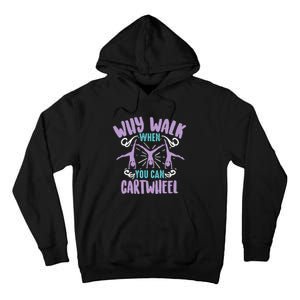 Why Walk When You Can Cartwheel | Tumbling Funny Girl Gift Tall Hoodie