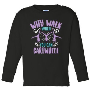 Why Walk When You Can Cartwheel | Tumbling Funny Girl Gift Toddler Long Sleeve Shirt