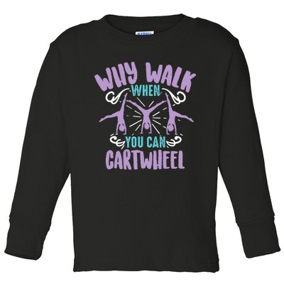 Why Walk When You Can Cartwheel | Tumbling Funny Girl Gift Toddler Long Sleeve Shirt