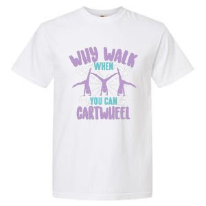 Why Walk When You Can Cartwheel | Tumbling Funny Girl Gift Garment-Dyed Heavyweight T-Shirt